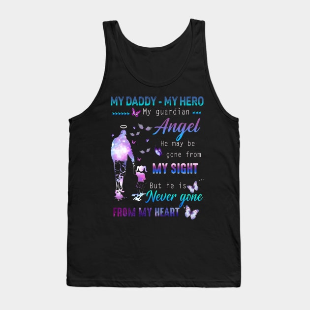 My Daddy - My hero My Guardian Angel He May Be Gone From My Sight But He Is Never Gone From My Heart Tank Top by Your Time Is Limited